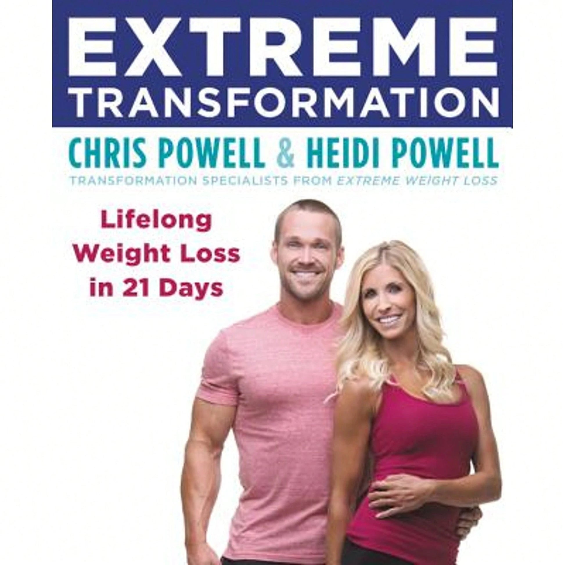 Extreme Transformation: Lifelong Weight Loss In 21 Days (Paperback) By Chris Powell, Heidi Powell