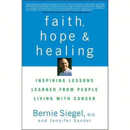 Faith, Hope And Healing: Inspiring Lessons Learned From People Living With Cancer (Paperback) By Dr. Bernie Siegel, Jennifer Sander