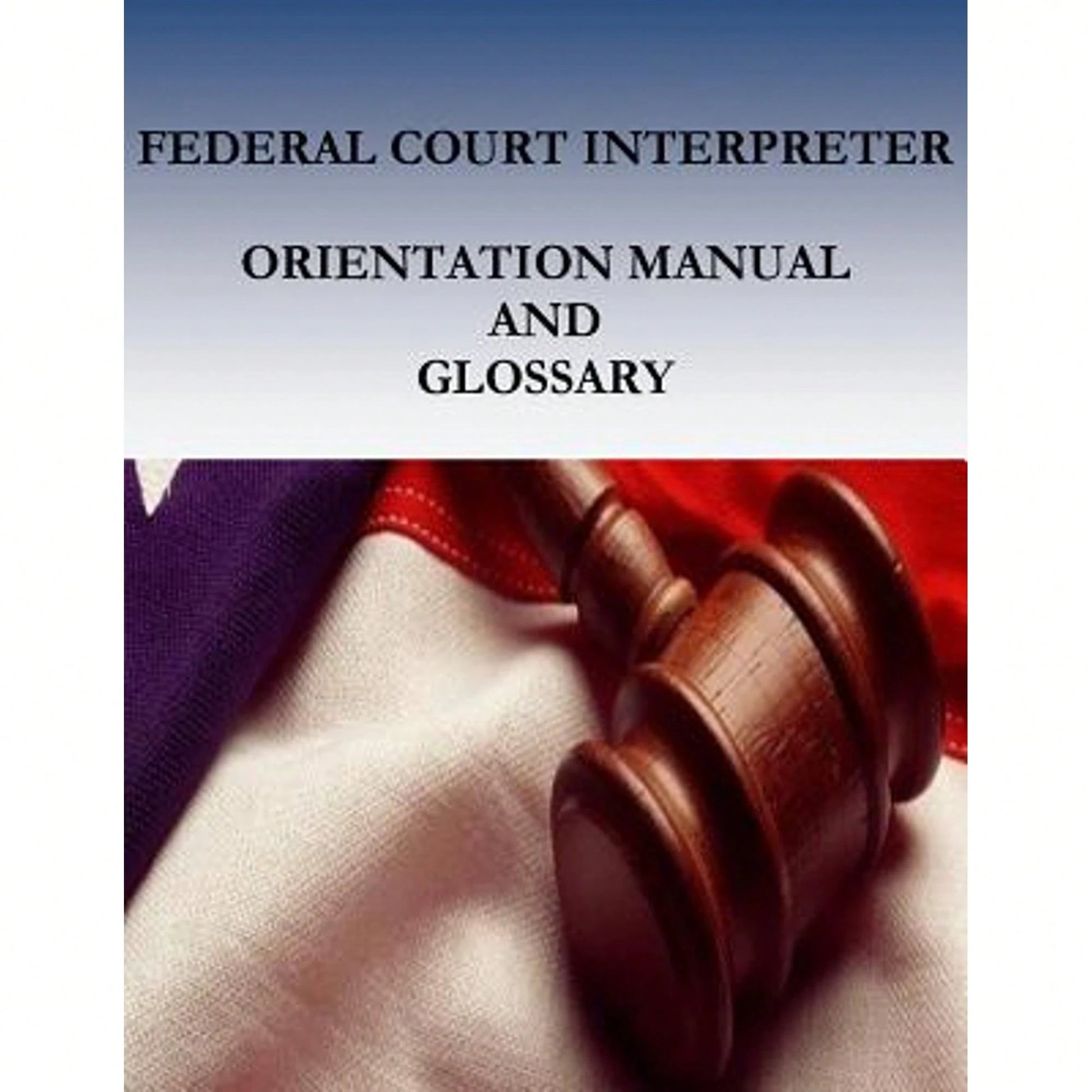 Federal Court Interpreters Orientation Manual And Glossary (Paperback) By Court Services Office, Penny Hill Press (Editor), Administrative Office Of T