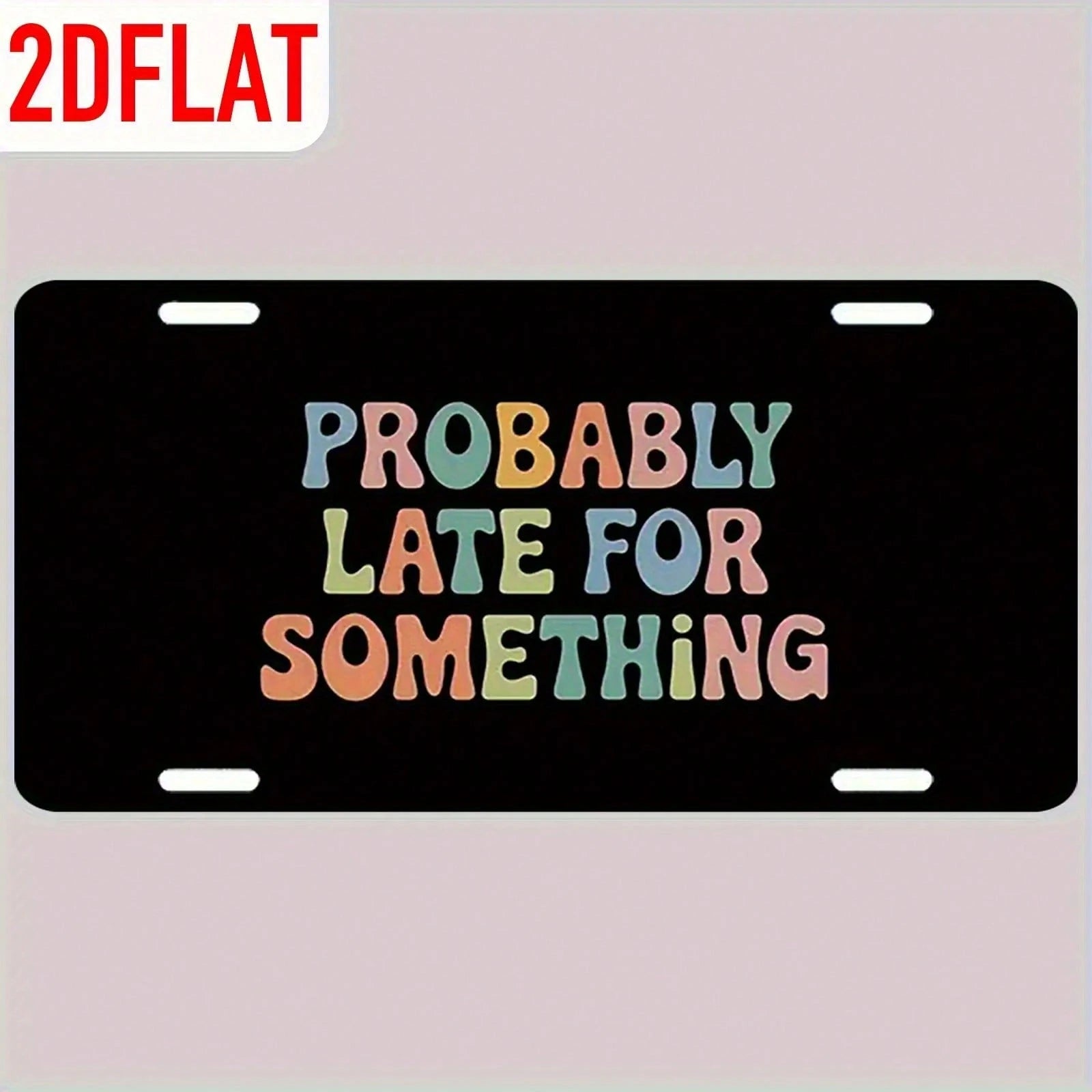Funny License Plate Sign- "Maybe A Little Late" Colorful Font- Aluminum Metal Front License Plate, Pre-Drilled Holes- Standard American Car License Plate 6x12inch- Fun Car Accessories Gift For Dri