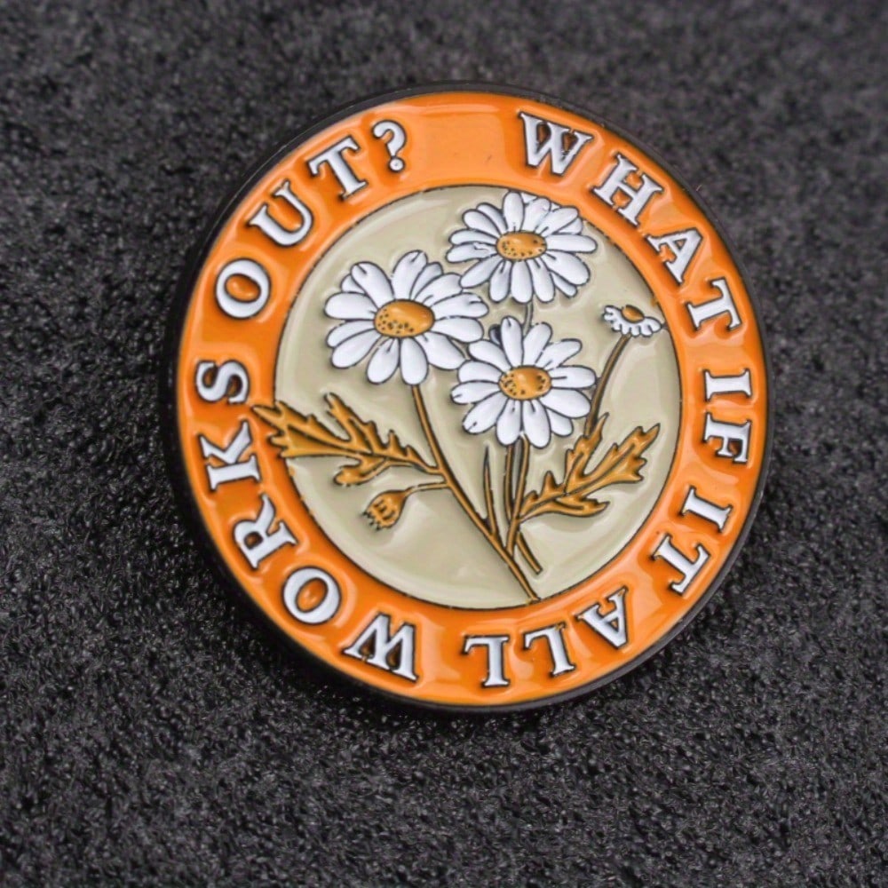 Inspirational Daisy Badges From The Life Attitude Series Fashionable Round Lapel Pins With Daisy Designs And The Motto Works Out? What If It Does Try It Out Badges Accessories With Daisies And Inspiri