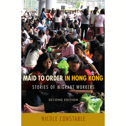Maid To Order In Hong Kong: Stories Of Migrant Workers, Second Edition (Paperback) By Nicole Constable