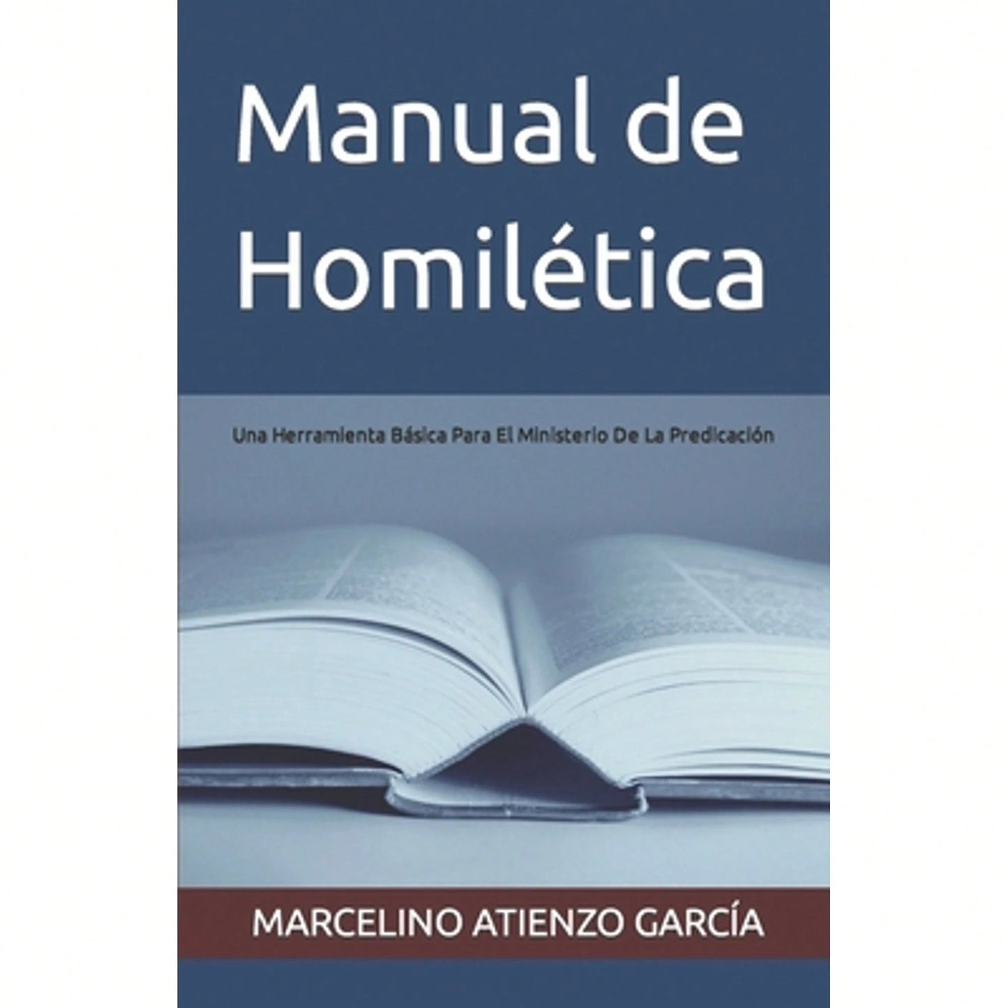 Manual De Homilética: Una Herramienta Básica Para El Ministerio De La Predicación (Paperback) By Marcelino Atienzo García