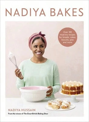 Nadiya Bakes: Over 100 Must-Try Recipes For Breads, Cakes, Biscuits, Pies, And More: A Baking Book (Hardcover) By Nadiya Hussain