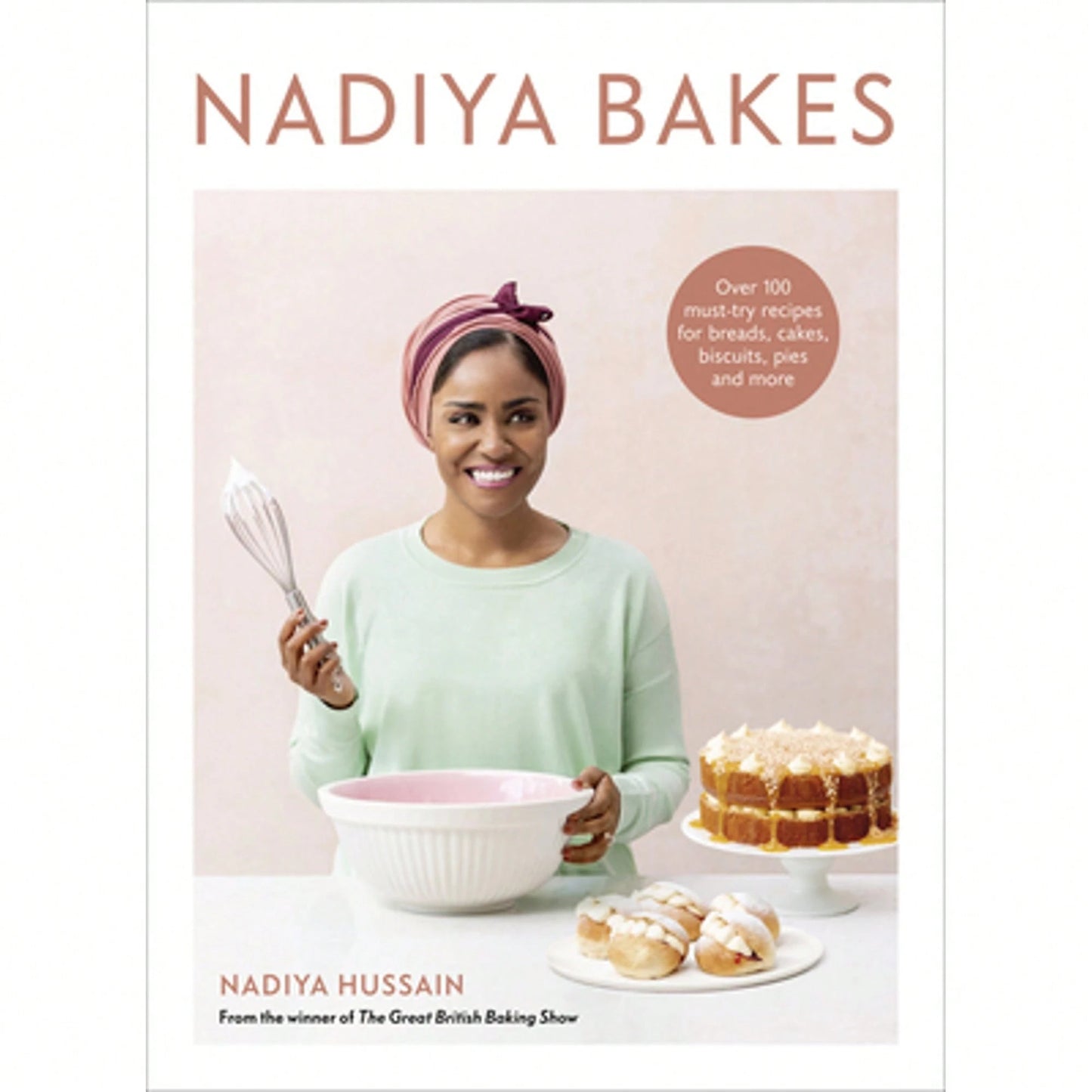 Nadiya Bakes: Over 100 Must-Try Recipes For Breads, Cakes, Biscuits, Pies, And More: A Baking Book (Hardcover) By Nadiya Hussain