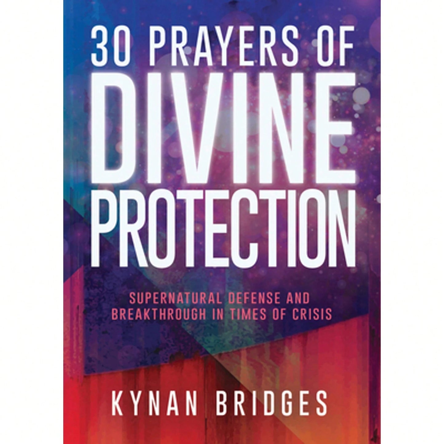 Pre-Owned 30 Prayers Of Divine Protection: Supernatural Defense And Breakthrough In Times Of Crisis (Paperback) By Kynan Bridges