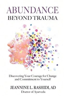 Pre-Owned Abundance Beyond Trauma: Discovering Your Courage For Change And Commitment To Yourself (Paperback) By Jeannine L Rashidi, Dr. Jayarajan Kodikannath, Wayne Purdin