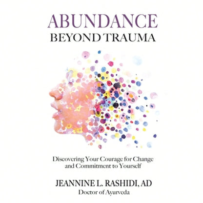 Pre-Owned Abundance Beyond Trauma: Discovering Your Courage For Change And Commitment To Yourself (Paperback) By Jeannine L Rashidi, Dr. Jayarajan Kodikannath, Wayne Purdin