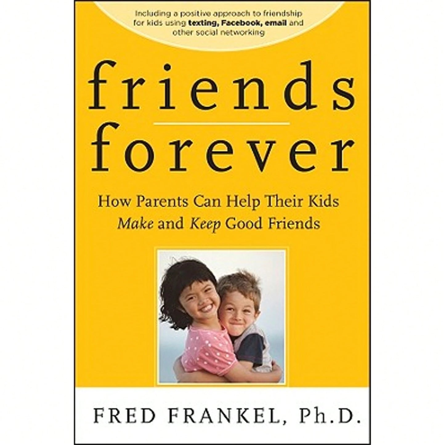 Pre-Owned Friends Forever: How Parents Can Help Their Kids Make And Keep Good Friends (Paperback) By Fred Frankel