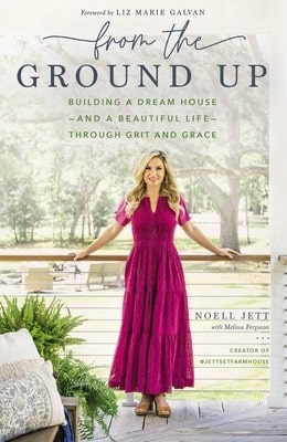 Pre-Owned From The Ground Up: Building A Dream House---And A Beautiful Life---Through Grit And Grace (Hardcover) By Noell Jett, Melissa Ferguson