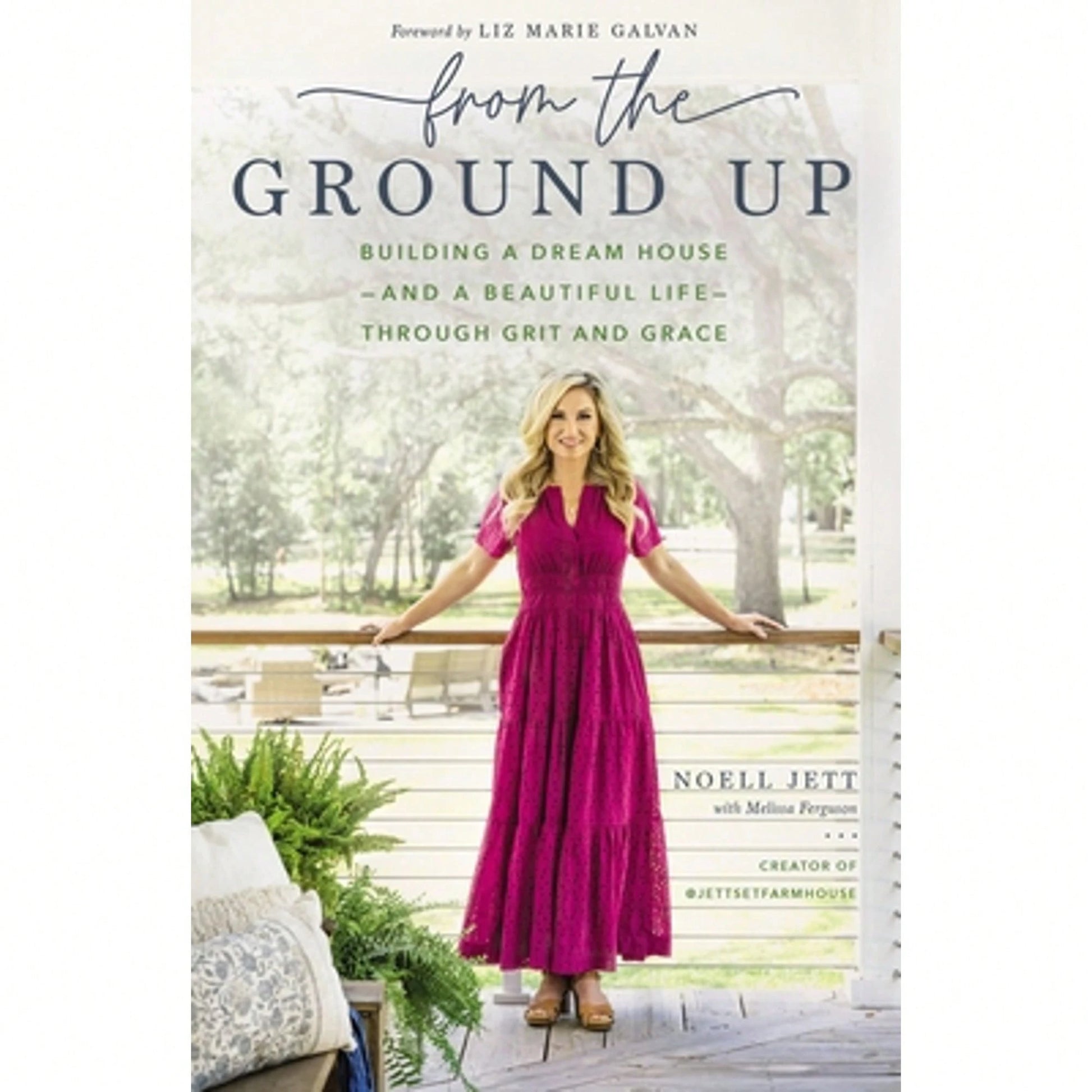 Pre-Owned From The Ground Up: Building A Dream House---And A Beautiful Life---Through Grit And Grace (Hardcover) By Noell Jett, Melissa Ferguson