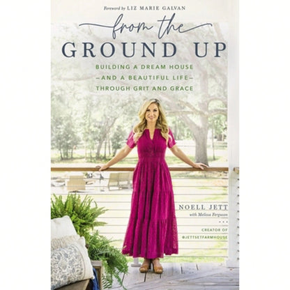 Pre-Owned From The Ground Up: Building A Dream House---And A Beautiful Life---Through Grit And Grace (Hardcover) By Noell Jett, Melissa Ferguson