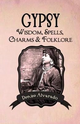 Pre-Owned Gypsy Wisdom, Spells, Charms And Folklore (Paperback) By Denise Alvarado