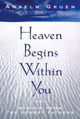 Pre-Owned Heaven Begins Within You: Wisdom From The Desert Fathers (Paperback) By Anselm Gruen