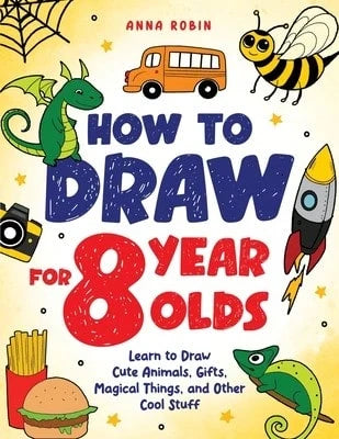 Pre-Owned How To Draw For 8 Year Olds: Learn To Draw Cute Animals, Food, Gifts And Other Cool Things (Paperback) By Anna Robin