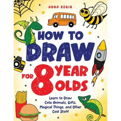 Pre-Owned How To Draw For 8 Year Olds: Learn To Draw Cute Animals, Food, Gifts And Other Cool Things (Paperback) By Anna Robin