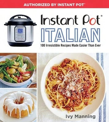 Pre-Owned Instant Pot Italian: 100 Irresistible Recipes Made Easier Than Ever (Paperback) By Ivy Manning