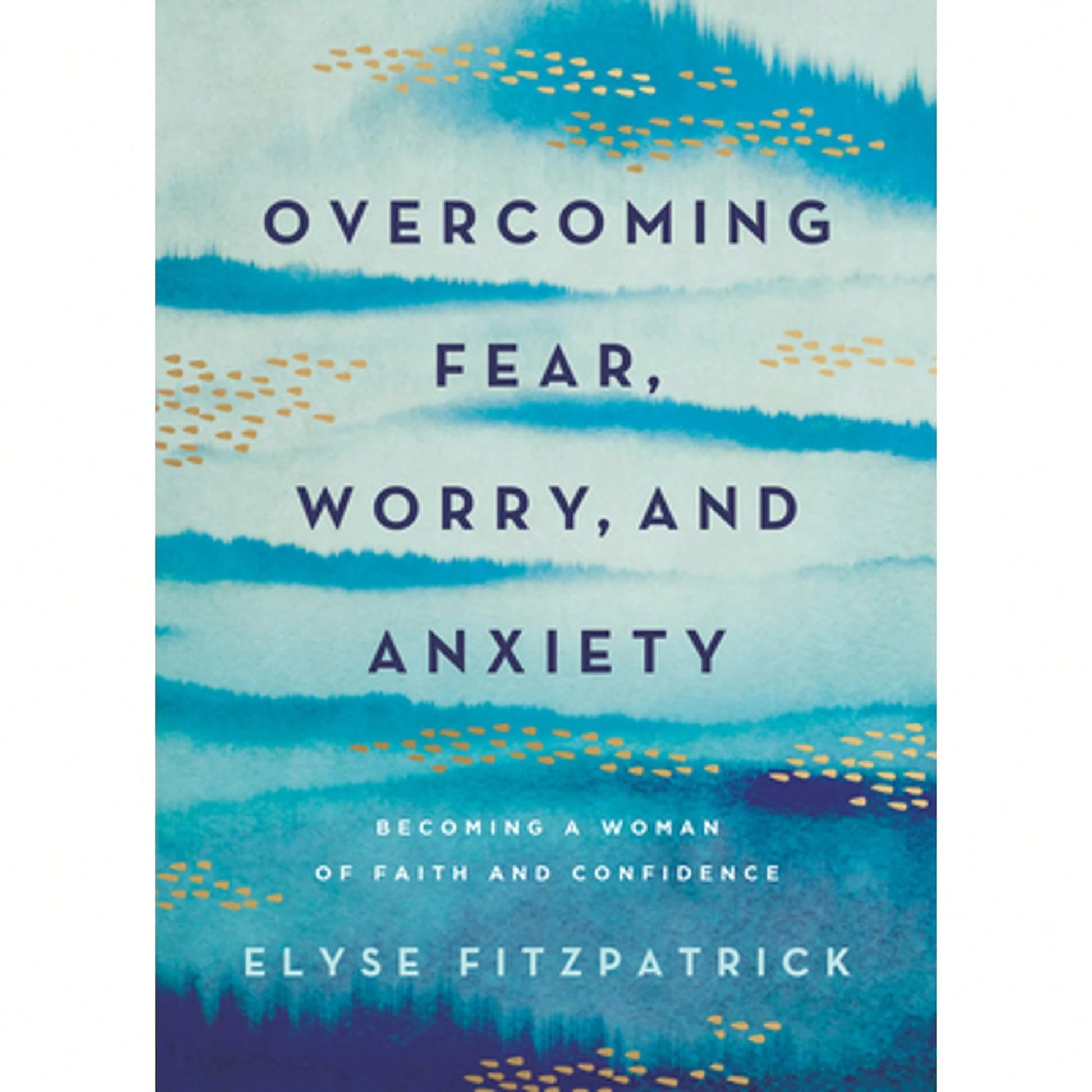 Pre-Owned Overcoming Fear, Worry, And Anxiety: Becoming A Woman Of Faith And Confidence (Paperback) By Elyse Fitzpatrick