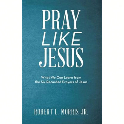 Pre-Owned Pray Like Jesus: What We Can Learn From The Six Recorded Prayers Of Jesus (Paperback) By Robert L Morris