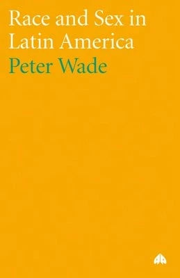 Pre-Owned Race And Sex In Latin America (Paperback) By Peter Wade
