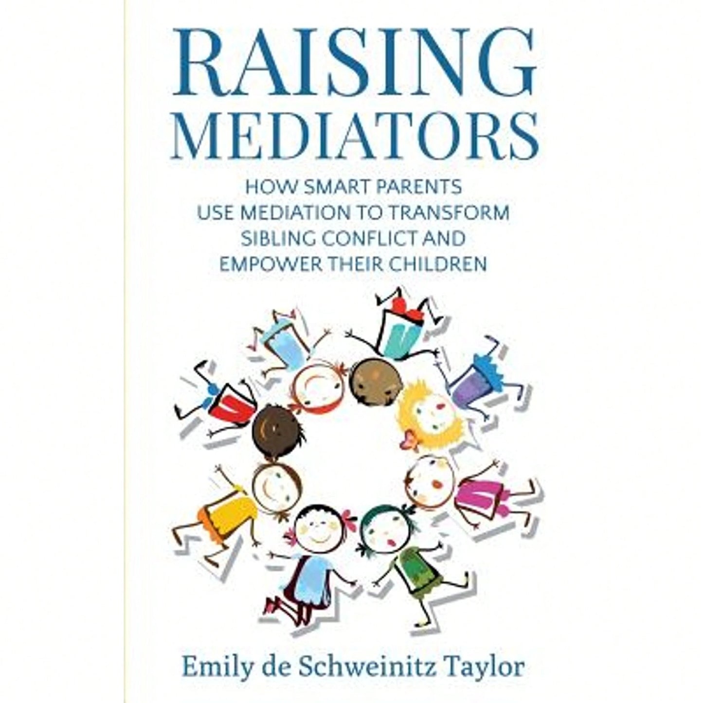 Pre-Owned Raising Mediators: How Smart Parents Use Mediation To Transform Sibling Conflict And (Paperback) By Emily De Schweinitz Taylor