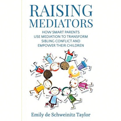 Pre-Owned Raising Mediators: How Smart Parents Use Mediation To Transform Sibling Conflict And (Paperback) By Emily De Schweinitz Taylor
