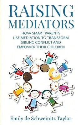 Pre-Owned Raising Mediators: How Smart Parents Use Mediation To Transform Sibling Conflict And (Paperback) By Emily De Schweinitz Taylor