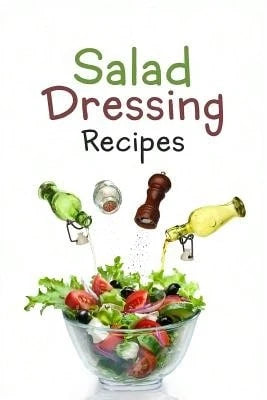 Pre-Owned Salad Dressing Recipes: Top 50 Most Delicious Homemade Salad Dressings: [A Salad Dressing (Paperback) By Julie Hatfield