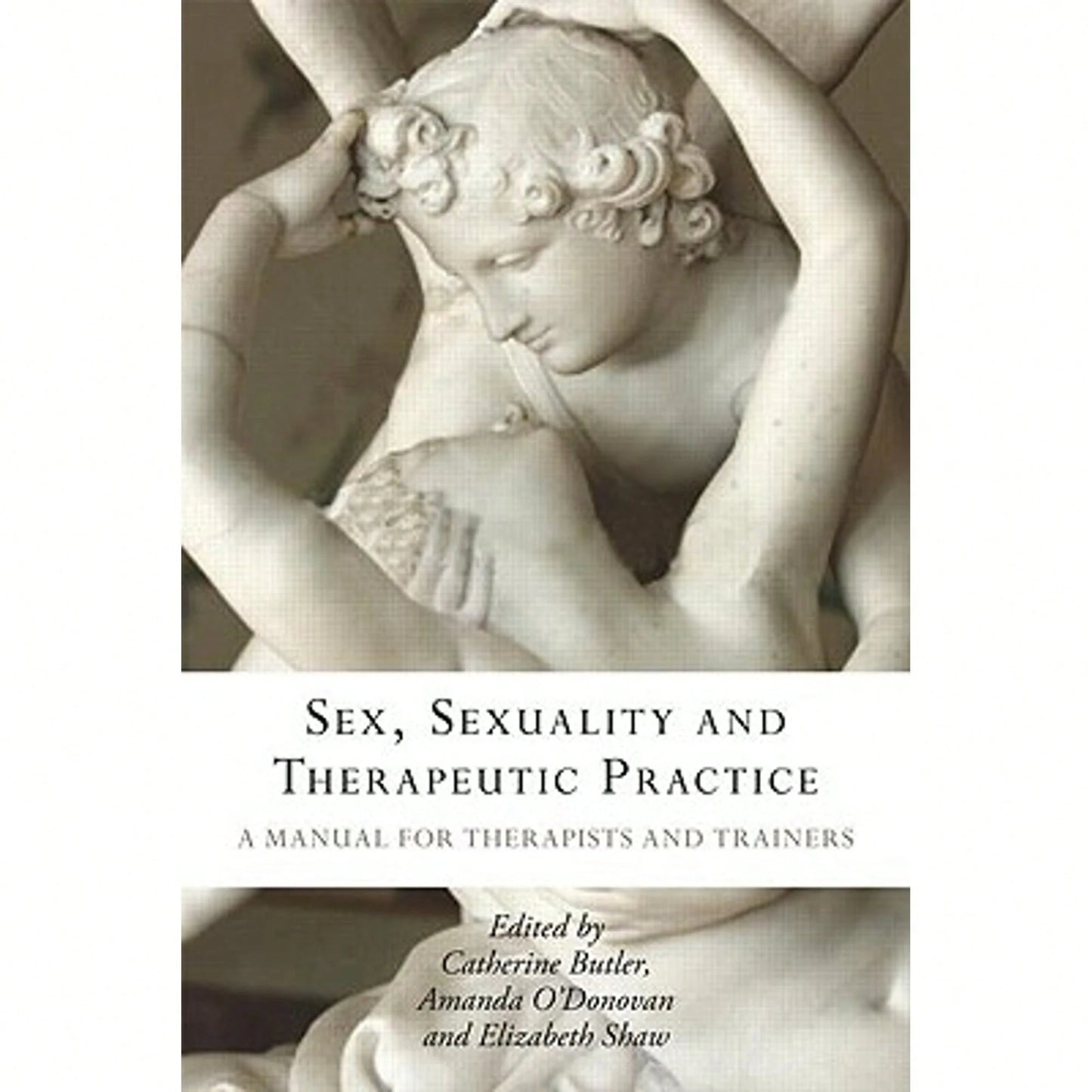 Pre-Owned Sex, Sexuality And Therapeutic Practice: A Manual For Therapists And Trainers (Paperback) By Catherine Butler, Amanda O'Donovan, Elizabeth Shaw