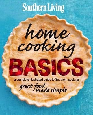 Pre-Owned Southern Living Home Cooking Basics: A Complete Illustrated Guide To Southern Cooking (Hardcover) By Editors Of Southern Living Magazine
