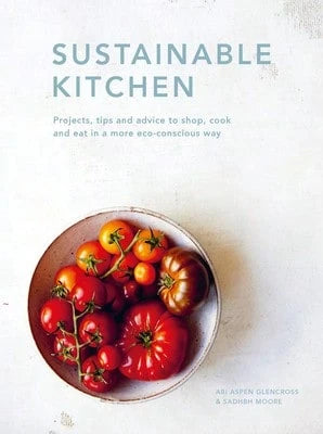 Pre-Owned Sustainable Kitchen: Projects, Tips And Advice To Shop, Cook And Eat In A More Eco (Hardcover) By Sadhbh Moore, Abi Aspen Glencross