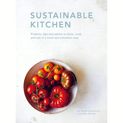 Pre-Owned Sustainable Kitchen: Projects, Tips And Advice To Shop, Cook And Eat In A More Eco (Hardcover) By Sadhbh Moore, Abi Aspen Glencross