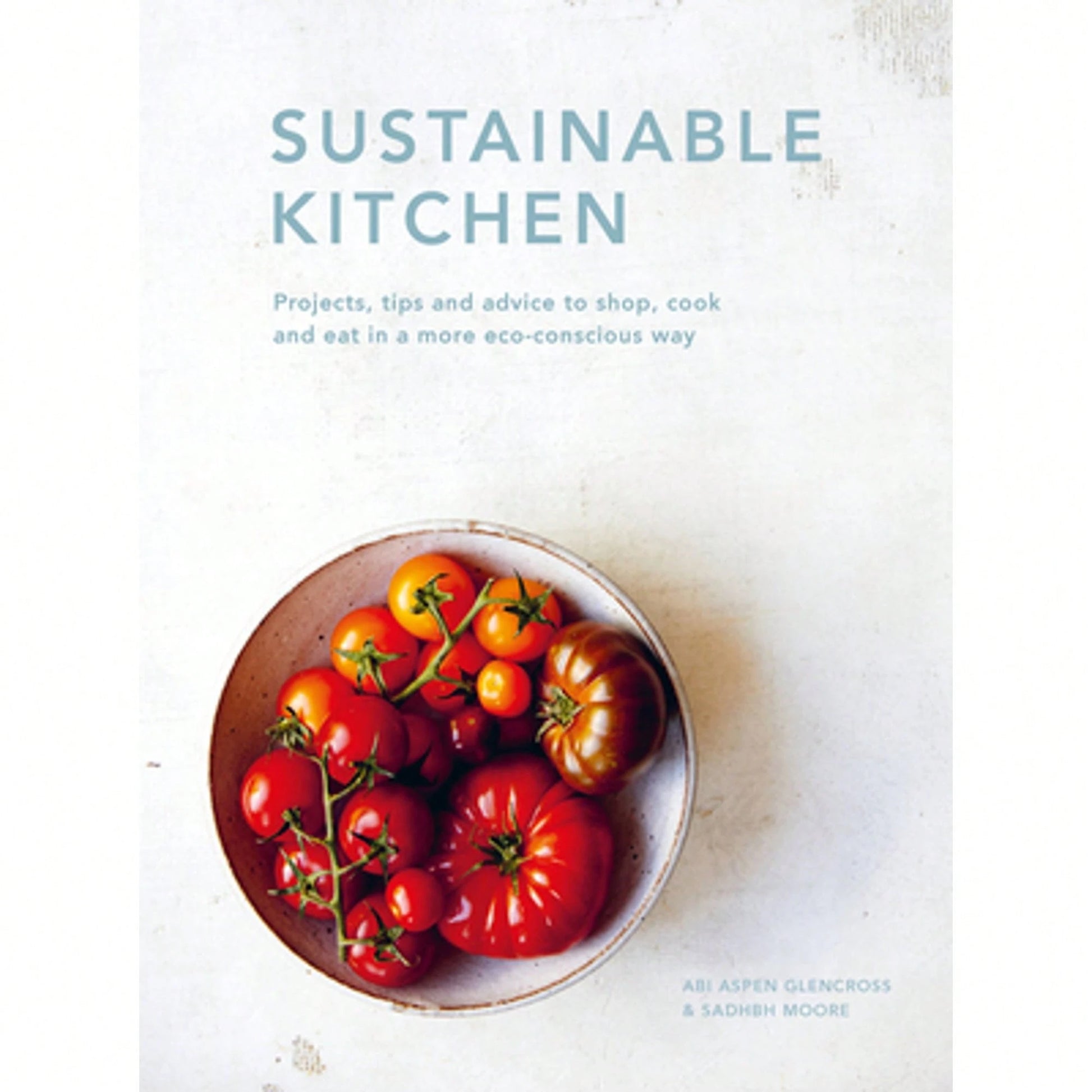 Pre-Owned Sustainable Kitchen: Projects, Tips And Advice To Shop, Cook And Eat In A More Eco (Hardcover) By Sadhbh Moore, Abi Aspen Glencross