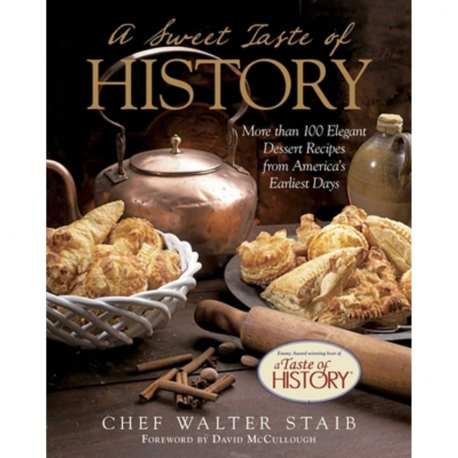 Pre-Owned Sweet Taste Of History: More Than 100 Elegant Dessert Recipes From America's Earliest Days (Hardcover) By Walter Staib, David McCullough