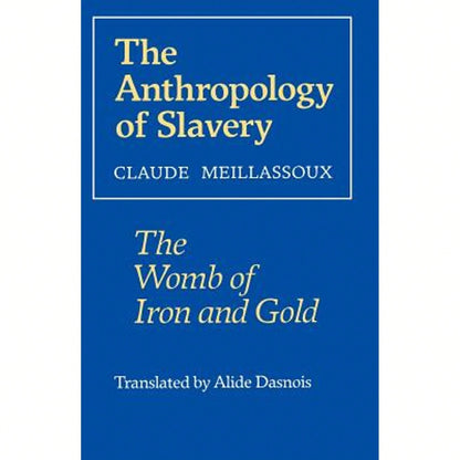 Pre-Owned The Anthropology Of Slavery: The Womb Of Iron And Gold (Paperback) By Claude Meillassoux, Alide Dasnois