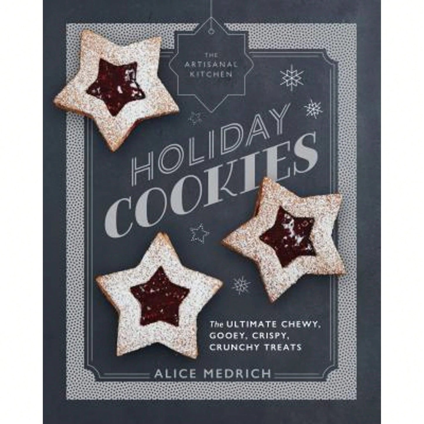 Pre-Owned The Artisanal Kitchen: Holiday Cookies: The Ultimate Chewy, Gooey, Crispy, Crunchy Treats (Hardcover) By Alice Medrich