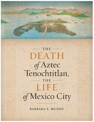Pre-Owned The Death Of Aztec Tenochtitlan, The Life Of Mexico City (Paperback) By Barbara E Mundy