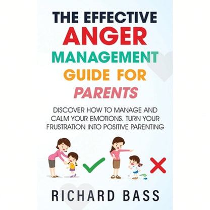 Pre-Owned The Effective Anger Management Guide For Parents (Paperback) By Richard Bass