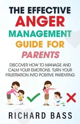 Pre-Owned The Effective Anger Management Guide For Parents (Paperback) By Richard Bass
