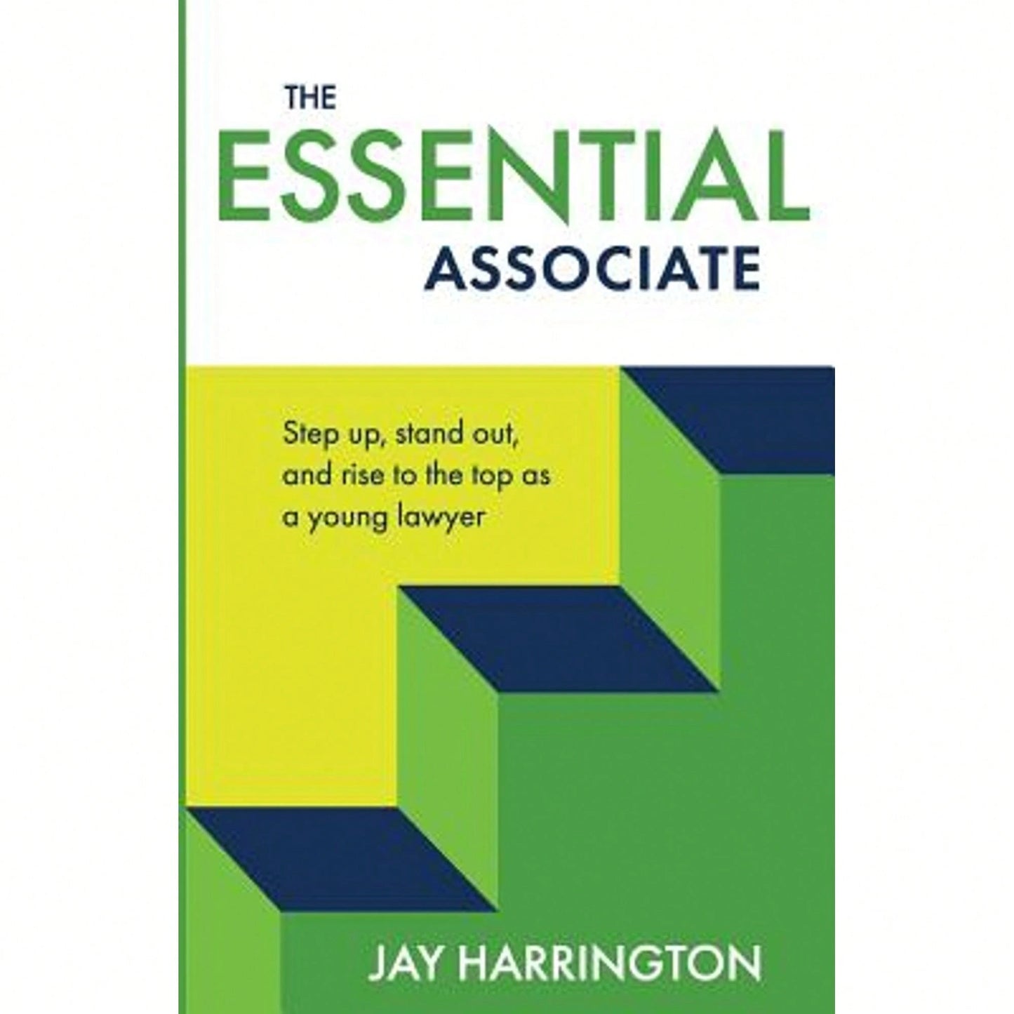 Pre-Owned The Essential Associate: Step Up, Stand Out, And Rise To The Top As A Young Lawyer (Paperback) By Jay Harrington