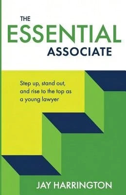 Pre-Owned The Essential Associate: Step Up, Stand Out, And Rise To The Top As A Young Lawyer (Paperback) By Jay Harrington