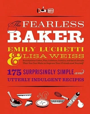 Pre-Owned The Fearless Baker: Scrumptious Cakes, Pies, Cobblers, Cookies, And Quick Breads That You (Hardcover) By Emily Luchetti, Lisa Weiss