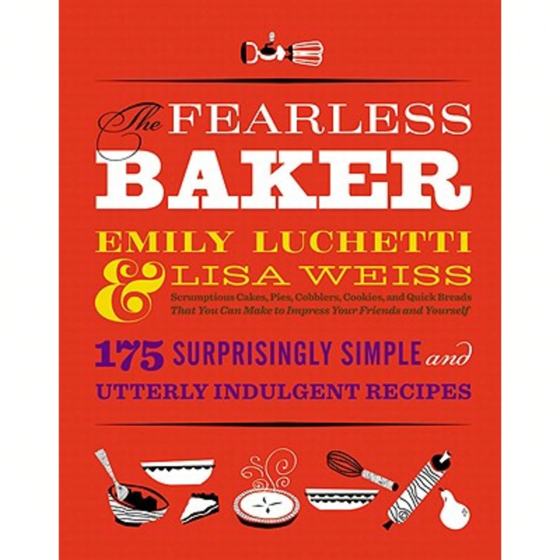 Pre-Owned The Fearless Baker: Scrumptious Cakes, Pies, Cobblers, Cookies, And Quick Breads That You (Hardcover) By Emily Luchetti, Lisa Weiss