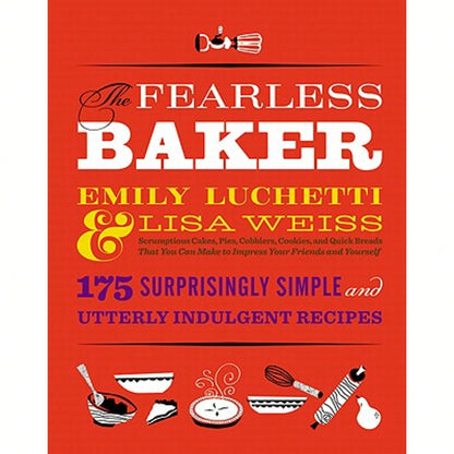 Pre-Owned The Fearless Baker: Scrumptious Cakes, Pies, Cobblers, Cookies, And Quick Breads That You (Hardcover) By Emily Luchetti, Lisa Weiss
