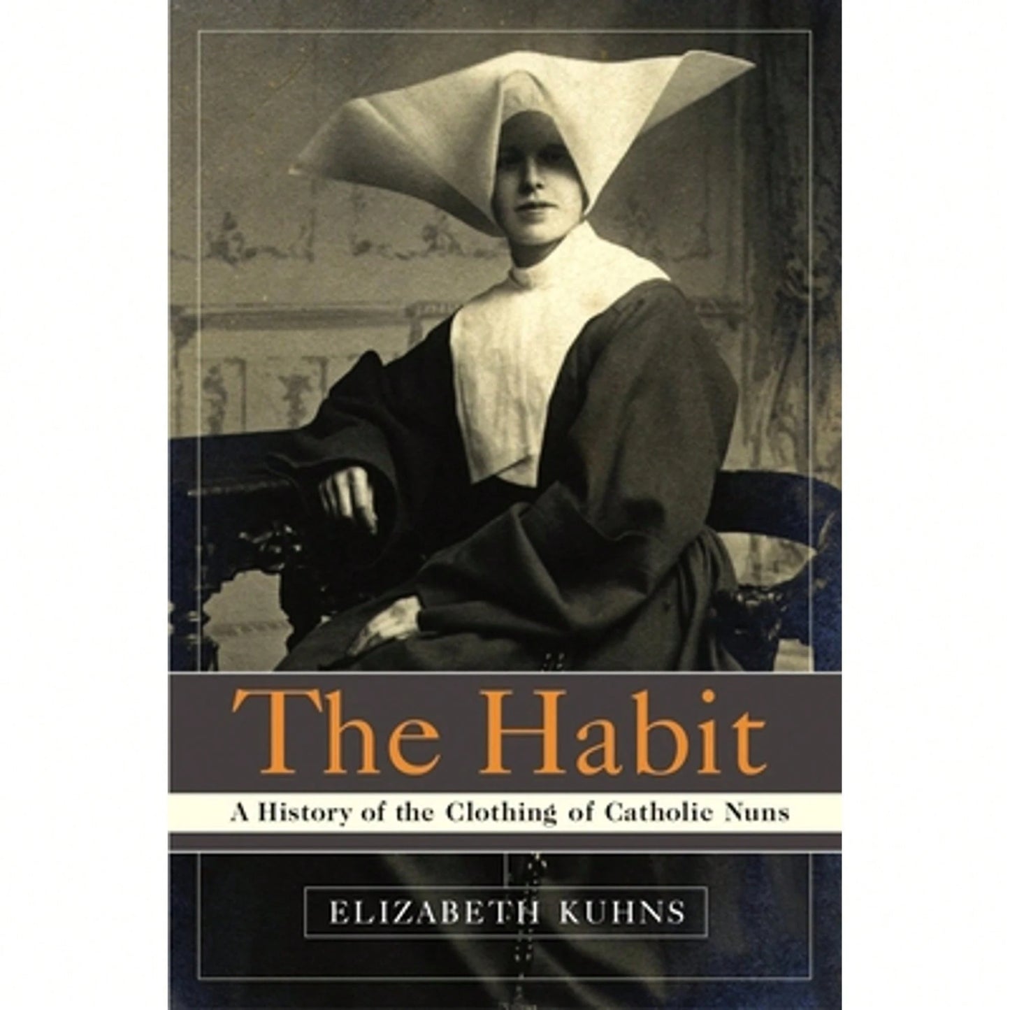 Pre-Owned The Habit: A History Of The Clothing Of Catholic Nuns (Paperback) By Elizabeth Kuhns