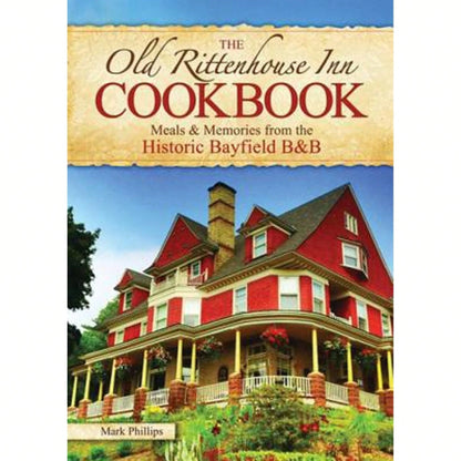 Pre-Owned The Old Rittenhouse Inn Cookbook: Meals & Memories From The Historic Bayfield B&B (Paperback) By Dr. Mark Phillips
