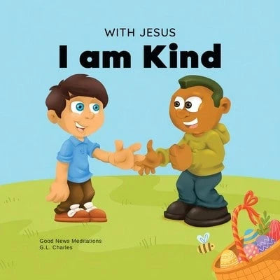 Pre-Owned With Jesus I Am Kind: An Easter Children's Christian Story About Jesus' Kindness, (Paperback) By G L Charles, Good News Meditations