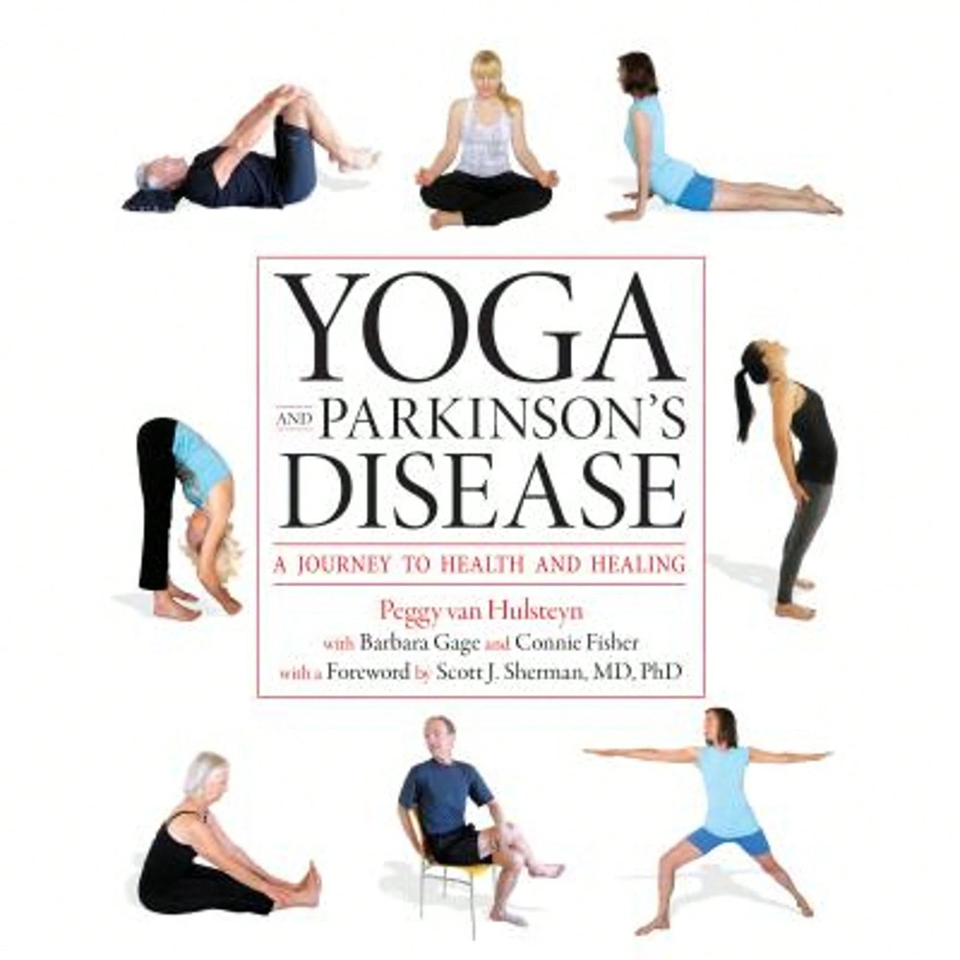 Pre-Owned Yoga And Parkinson's Disease: A Journey To Health And Healing (Paperback) By Peggy Van Hulsteyn, Barbara Gage, Connie Fisher