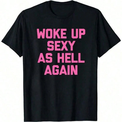 Woke Up Sexy As Hell Again T-Shirt Funny Saying Sarcastic T-ShirtMade In USA Womens ShirtsHoodie And Sweatshirt For Autu