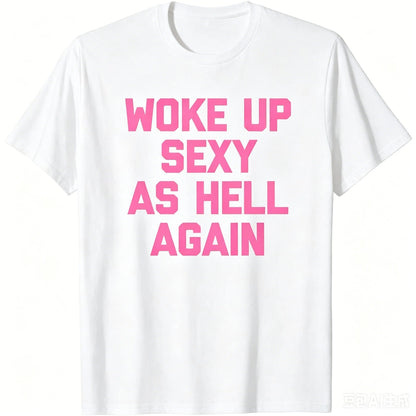 Woke Up Sexy As Hell Again T-Shirt Funny Saying Sarcastic T-ShirtMade In USA Womens ShirtsHoodie And Sweatshirt For Autu